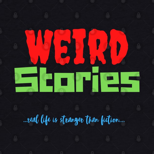 Weird Stories-Real Life is Stranger Than Fiction by pvpfromnj